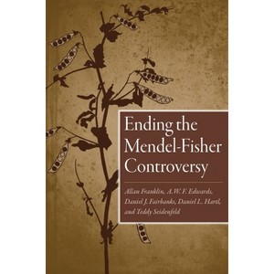 Ending the Mendel-Fisher Controversy - by  Allan Franklin & A W F Edwards & Daniel Fairbanks & Daniel Hartl & Teddy Seidenfeld (Paperback) - 1 of 1