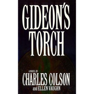 Gideon's Torch - by  Ellen Santilli Vaughn & Charles W Colson (Paperback)
