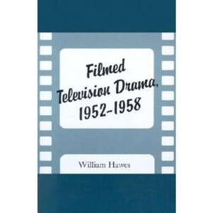 Filmed Television Drama, 1952-1958 - by  William Hawes (Paperback) - 1 of 1