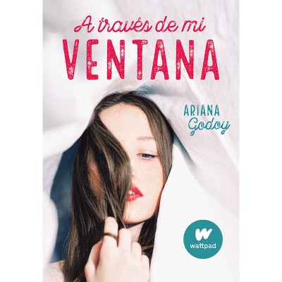 A Través de Mi Ventana / Through My Window - (Wattpad. Trilogía Hermanos Hidalgo) by  Ariana Godoy (Paperback)