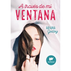 A Través de Mi Ventana / Through My Window - (Wattpad. Trilogía Hermanos Hidalgo) by  Ariana Godoy (Paperback) - 1 of 1