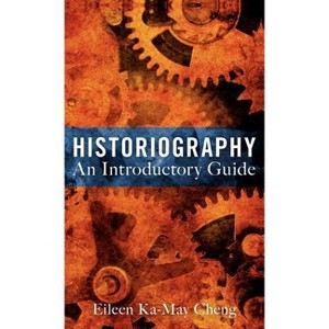 Historiography: An Introductory Guide - by Eileen Ka-May Cheng - 1 of 1