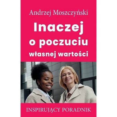 Inaczej o poczuciu wlasnej wartości - by  Andrzej Moszczy&#324 & ski (Paperback)