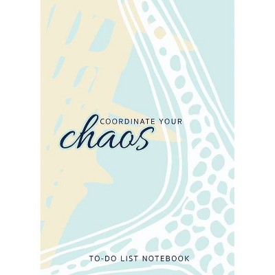 Coordinate Your Chaos - To-Do List Notebook - by  Blank Classic (Paperback)