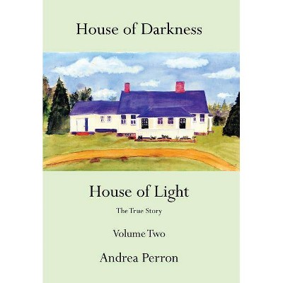 House of Darkness House of Light - by  Andrea Perron (Hardcover)