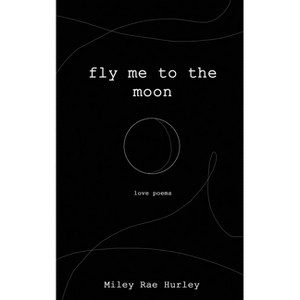 Fly me to the moon - by  Miley Rae Hurley (Paperback) - 1 of 1