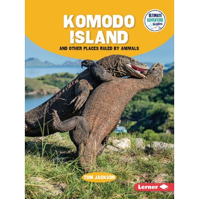 Komodo Island and Other Places Ruled by Animals - (Ultimate Adventure Guides) by  Tom Jackson (Paperback)