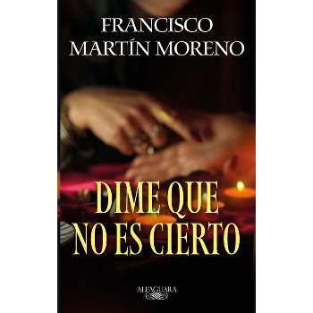 Dime Que No Es Cierto / Tell Me It Isn't True - by  Francisco Martín Moreno (Paperback)