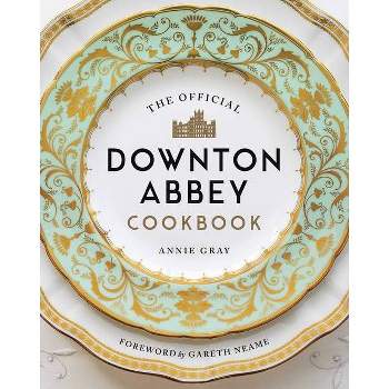 The Official Downton Abbey Cookbook - by  Annie Gray (Hardcover)