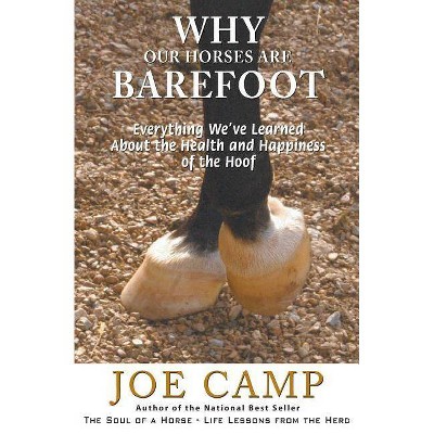 Why Our Horses Are Barefoot - by  Joe Camp (Paperback)