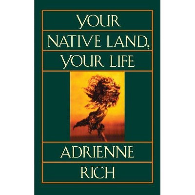 Your Native Land, Your Life - by  Adrienne Cecile Rich (Paperback)