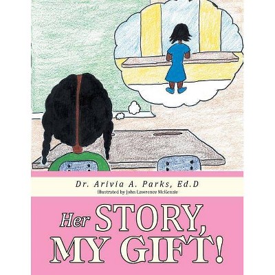 Her Story, My Gift! - by  Ed D Dr Arivia a Parks (Paperback)