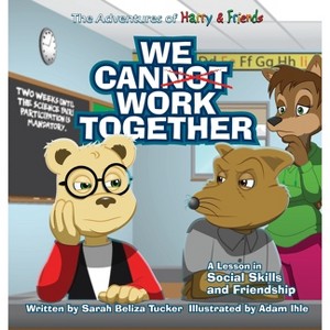 We Cannot Work Together - (The Adventures of Harry and Friends) Large Print by  Sarah Beliza Tucker (Hardcover) - 1 of 1