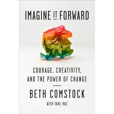  Imagine It Forward - by  Beth Comstock & Tahl Raz (Hardcover) 