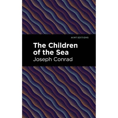 The Children of the Sea - (Mint Editions) by  Joseph Conrad (Paperback)