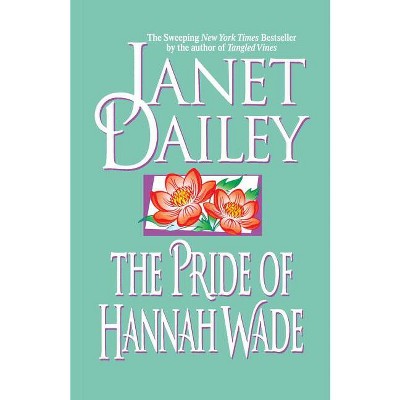 The Pride of Hannah Wade - by  Janet Dailey (Paperback)
