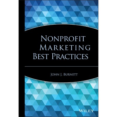 Nonprofit Marketing Best Practices - by  John J Burnett (Hardcover)