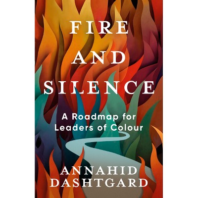 Fire and Silence - by  Annahid Dashtgard (Paperback)