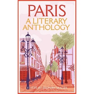 Paris: A Literary Anthology - by  Zachary Seager (Paperback) - 1 of 1