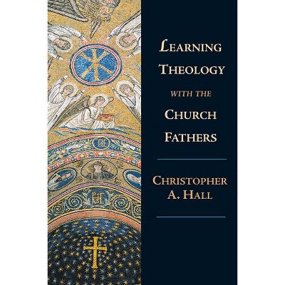 Learning Theology with the Church Fathers - by  Christopher a Hall (Paperback)