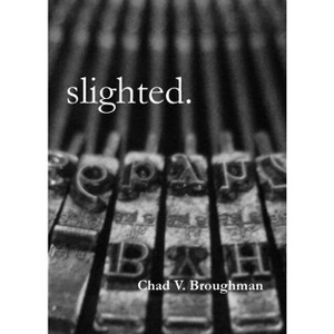 Slighted. - by  Chad V Broughman (Paperback) - 1 of 1