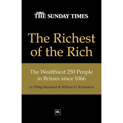 The Richest of the Rich - by  Philip Beresford & William D Rubinstein (Paperback)