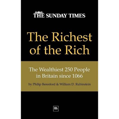 The Richest of the Rich - by  Philip Beresford & William D Rubinstein (Paperback)