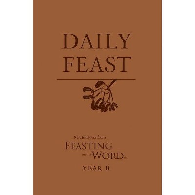 Daily Feast, Year B - (Feasting on the Word) by  Kathleen Bostrom (Paperback)