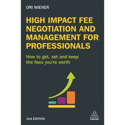 High Impact Fee Negotiation and Management for Professionals - 2nd Edition by  Ori Wiener (Paperback)