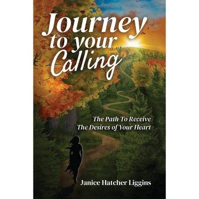 Journey to Your Calling - by  Janice Hatcher Liggins (Paperback)