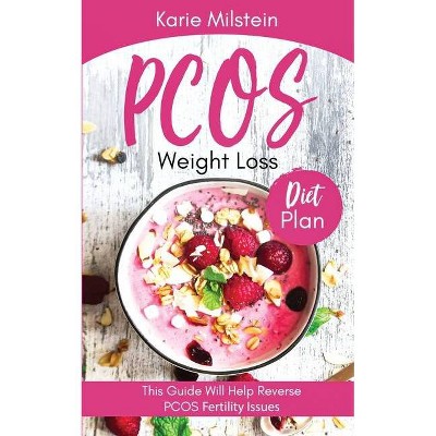 PCOS Weight Loss Diet Plan This Guide Will Help Reverse PCOS Fertility Issues - by  Karie Milstein (Paperback)