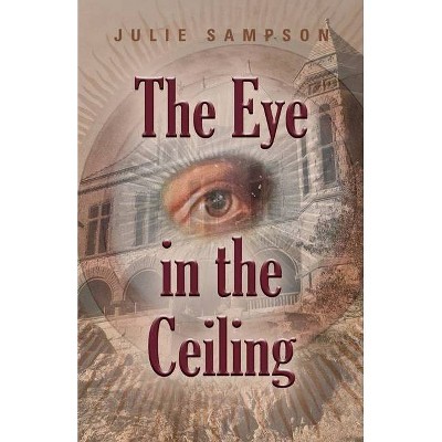 The Eye in the Ceiling - by  Julie Sampson (Paperback)