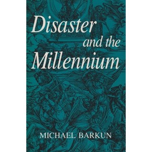 Disaster and the Millennium - by  Michael Barkun (Paperback) - 1 of 1