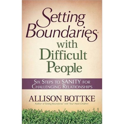 Setting Boundaries(r) with Difficult People - by  Allison Bottke (Paperback)