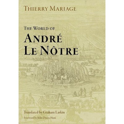The World of André Le Nôtre - (Penn Studies in Landscape Architecture) by  Thierry Mariage (Paperback)