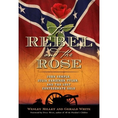 The Rebel and the Rose - by  Wesley Millett & Gerald White (Hardcover)