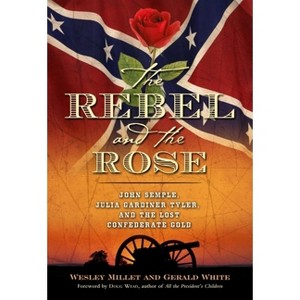 The Rebel and the Rose - by  Wesley Millett & Gerald White (Hardcover) - 1 of 1