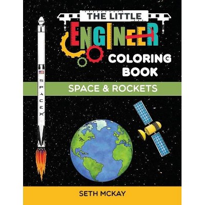 The Little Engineer Coloring Book - Space and Rockets - by  Seth McKay (Paperback)