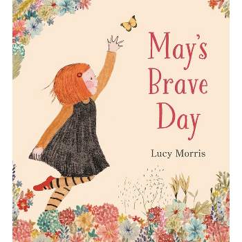 May's Brave Day - by  Lucy Morris (Hardcover)