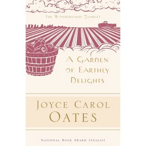 A Garden of Earthly Delights - (Wonderland Quartet) by  Joyce Carol Oates (Paperback) - 1 of 1