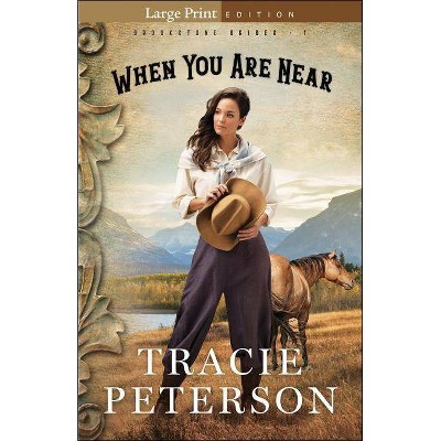  When You Are Near - (Brookstone Brides) Large Print by  Tracie Peterson (Paperback) 