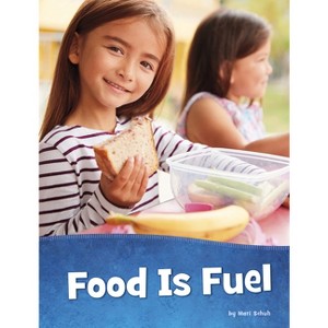 Food Is Fuel - (Health and My Body) by  Mari Schuh (Hardcover) - 1 of 1