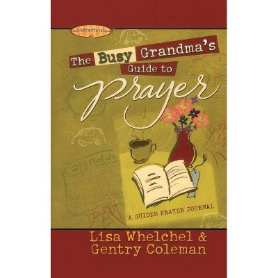 The Busy Grandma's Guide to Prayer - by  Lisa Whelchel & Genny Coleman (Paperback)