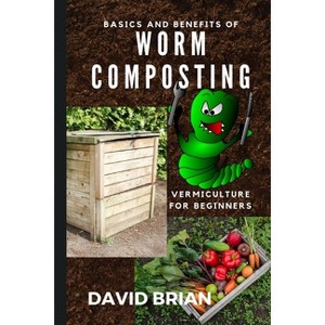 Basics and Benefits of Worm Composting - by  David Brian (Paperback) - 1 of 1