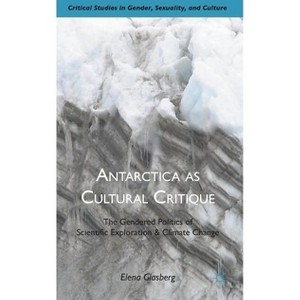 Antarctica as Cultural Critique - (Critical Studies in Gender, Sexuality, and Culture) by  E Glasberg (Hardcover) - 1 of 1