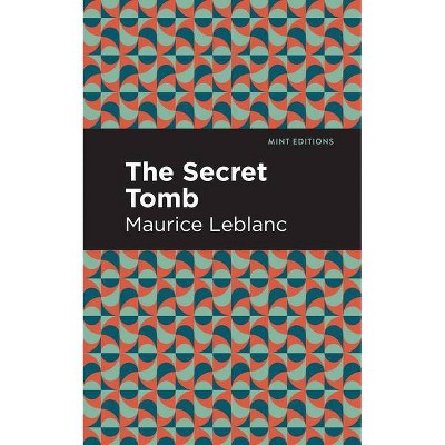 The Secret Tomb - (Mint Editions) by  Maurice LeBlanc (Paperback)