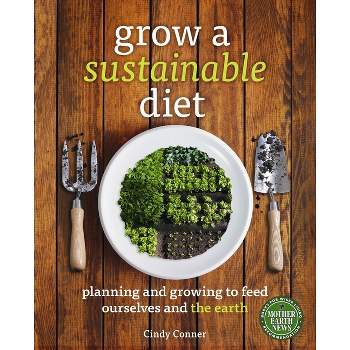 Grow a Sustainable Diet - by  Cindy Conner (Paperback)