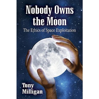 Nobody Owns the Moon - by  Tony Milligan (Paperback)
