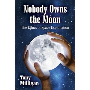 Nobody Owns the Moon - by  Tony Milligan (Paperback) - 1 of 1