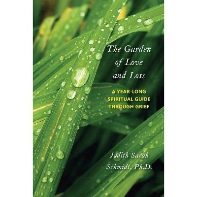 The Garden of Love and Loss - by  Judith Sarah Schmidt (Paperback)